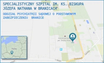 ODDZIAŁ PSYCHIATRII SĄDOWEJ O PODSTAWOWYM ZABEZPIECZENIU - SPECJALISTYCZNY SZPITAL IM. KS. BISKUPA JÓZEFA NATHANA W BRANICACH - UL. SZPITALNA 18,  BRANICE