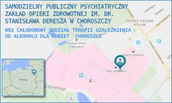 082 CAŁODOBOWY ODDZIAŁ TERAPII UZALEŻNIENIA OD ALKOHOLU DLA KOBIET - SAMODZIELNY PUBLICZNY PSYCHIATRYCZNY ZAKŁAD OPIEKI ZDROWOTNEJ IM. DR. STANISŁAWA DERESZA W CHOROSZCZY - PLAC DR ZYGMUNTA BRODOWICZA 1,  CHOROSZCZ