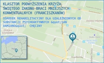 OŚRODEK REHABILITACYJNY DLA UZALEŻNIONYCH OD SUBSTANCJI PSYCHOAKTYWNYCH "SAN DAMIANO" - KLASZTOR PODWYŻSZENIA KRZYŻA ŚWIĘTEGO ZAKONU BRACI MNIEJSZYCH KONWENTUALNYCH (FRANCISZKANÓW) - FRANCISZKAŃSKA 10,  CHĘCINY